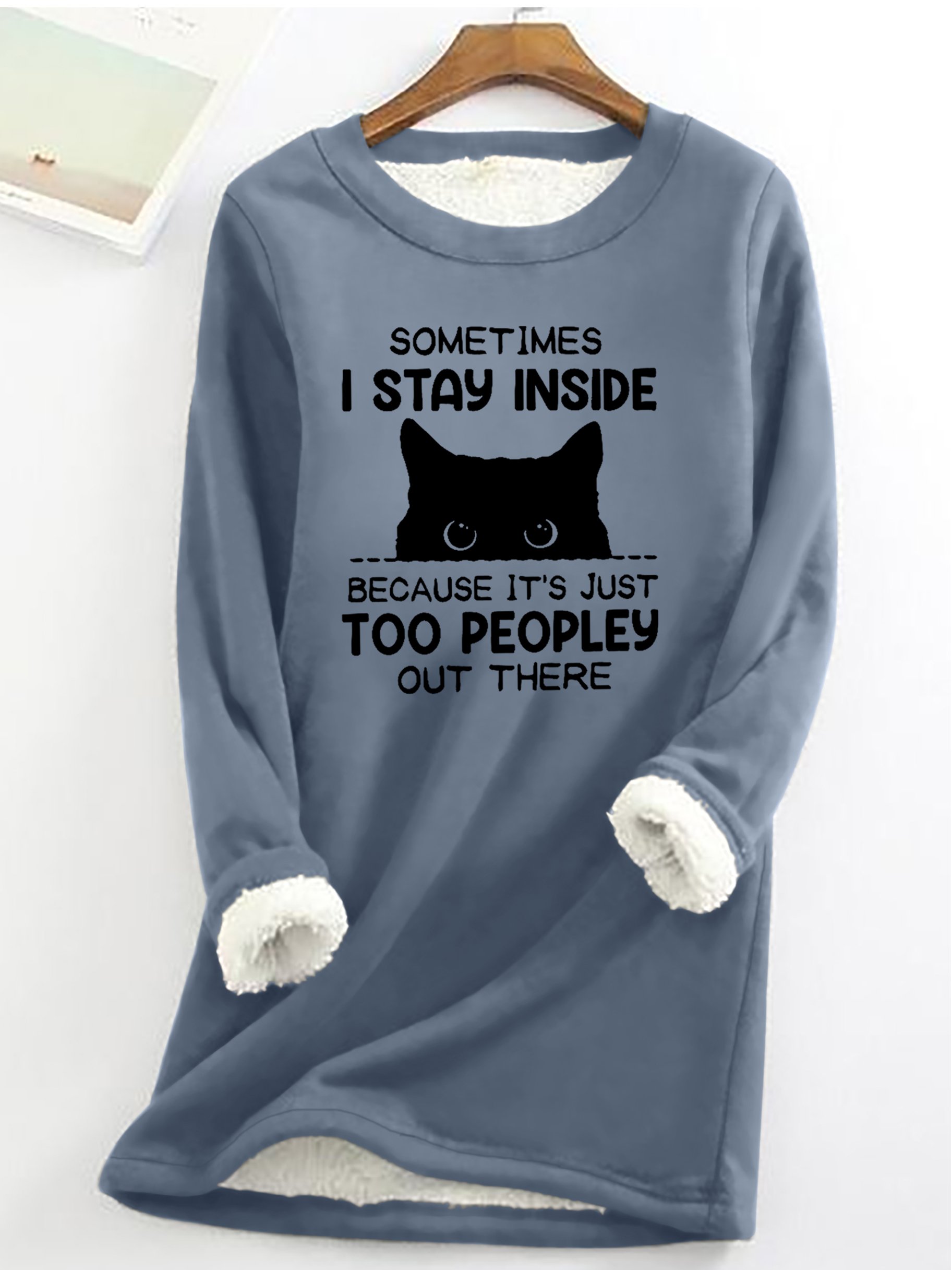 Funny Women Sometimes I Stay Inside Because It's Just Too People Out There Warmth Fleece Sweatshirt