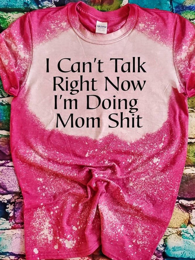 Can't Talk Right Now I'm Doing Mom Shit Short Sleeve O-Neck Casual T-shirt