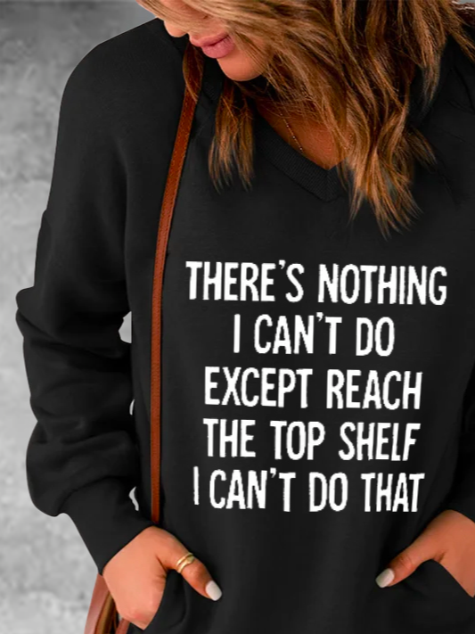 There Is Nothing I Can't Do Except Reach The Top Shelf Text Letters Casual Sweatshirt