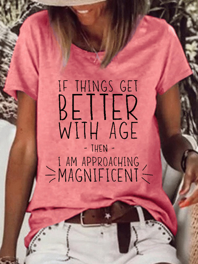 Women’s Funny Word If Things Get Better With Age  I'm Magnificent Casual T-Shirt