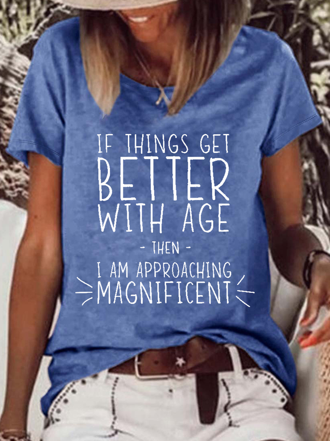 Women’s Funny Word If Things Get Better With Age  I'm Magnificent Casual T-Shirt