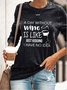 A Day Without Wine Is Like Just Kidding I Have No Idea Sweatshirt
