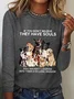 Women's If You Don't Believe They Have Souls Dog Print Simple Crew Neck Long Sleeve Shirt