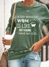 A Day Without Wine Is Like Just Kidding I Have No Idea Sweatshirt